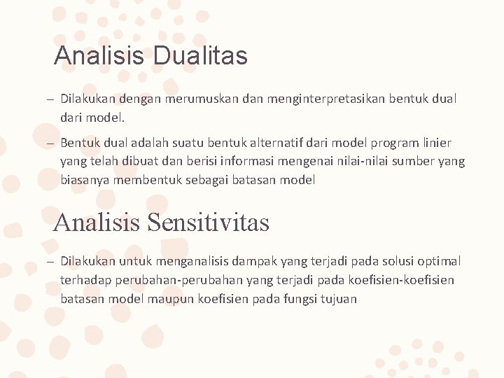 Analisis Dualitas – Dilakukan dengan merumuskan dan menginterpretasikan bentuk dual dari model. – Bentuk