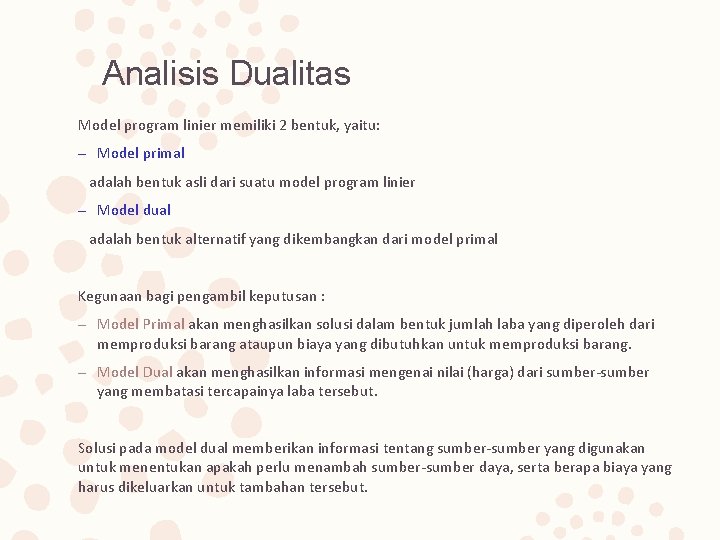 Analisis Dualitas Model program linier memiliki 2 bentuk, yaitu: – Model primal adalah bentuk