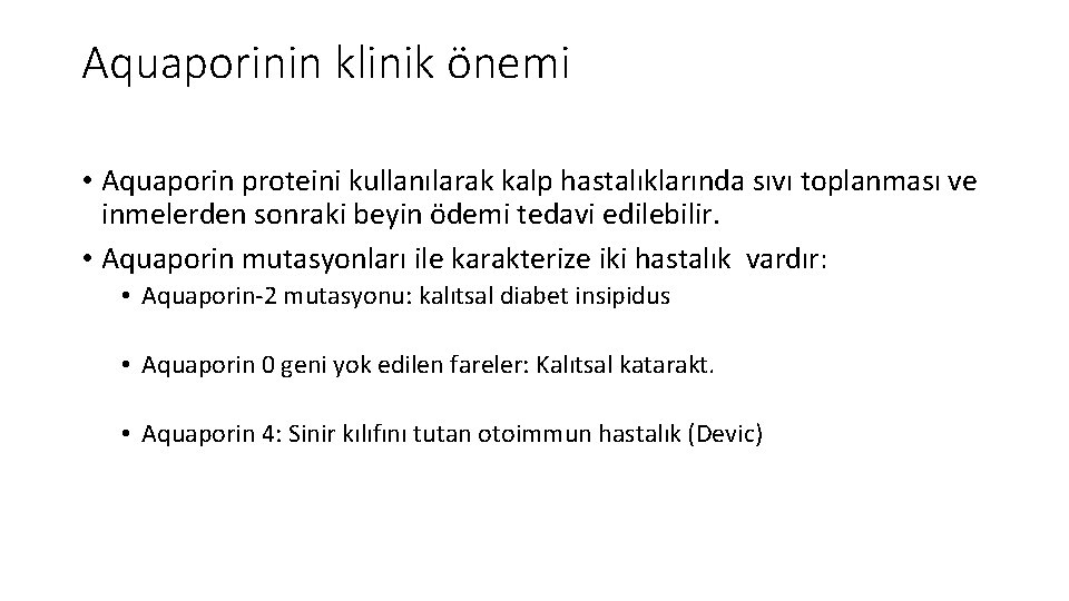 Aquaporinin klinik önemi • Aquaporin proteini kullanılarak kalp hastalıklarında sıvı toplanması ve inmelerden sonraki