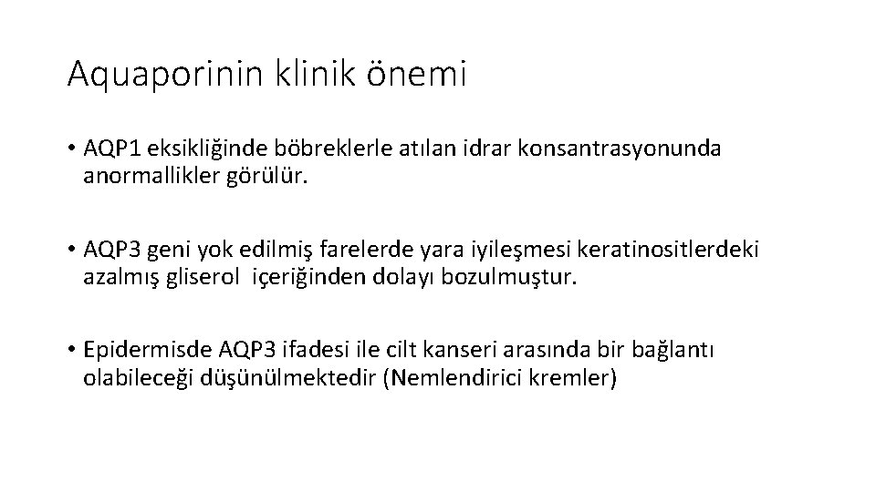 Aquaporinin klinik önemi • AQP 1 eksikliğinde böbreklerle atılan idrar konsantrasyonunda anormallikler görülür. •