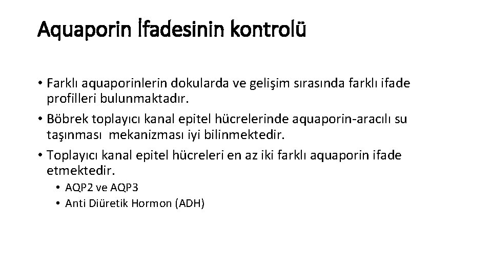 Aquaporin İfadesinin kontrolü • Farklı aquaporinlerin dokularda ve gelişim sırasında farklı ifade profilleri bulunmaktadır.