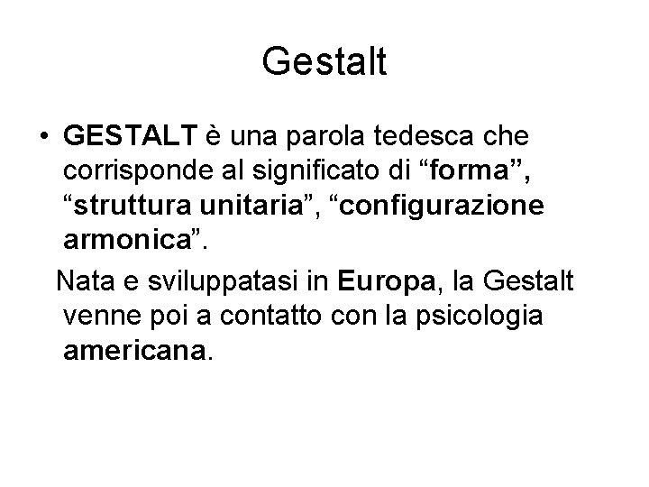 Gestalt • GESTALT è una parola tedesca che corrisponde al significato di “forma”, “struttura