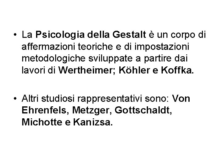  • La Psicologia della Gestalt è un corpo di affermazioni teoriche e di