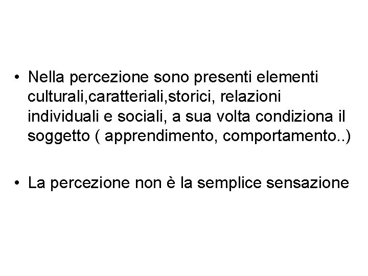  • Nella percezione sono presenti elementi culturali, caratteriali, storici, relazioni individuali e sociali,