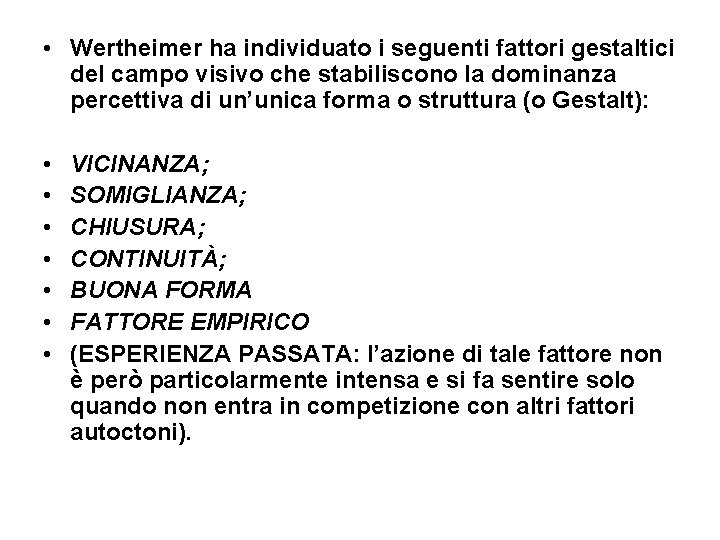  • Wertheimer ha individuato i seguenti fattori gestaltici del campo visivo che stabiliscono