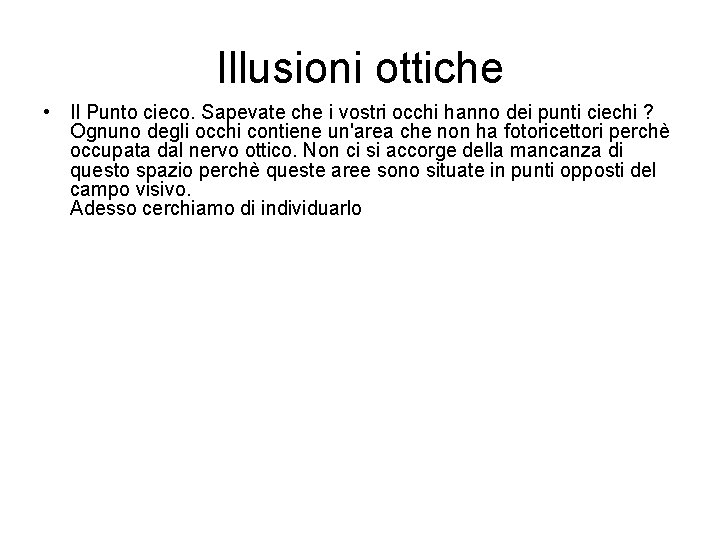 Illusioni ottiche • Il Punto cieco. Sapevate che i vostri occhi hanno dei punti