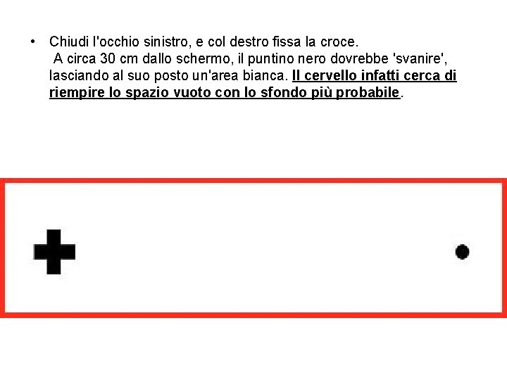  • Chiudi l'occhio sinistro, e col destro fissa la croce. A circa 30