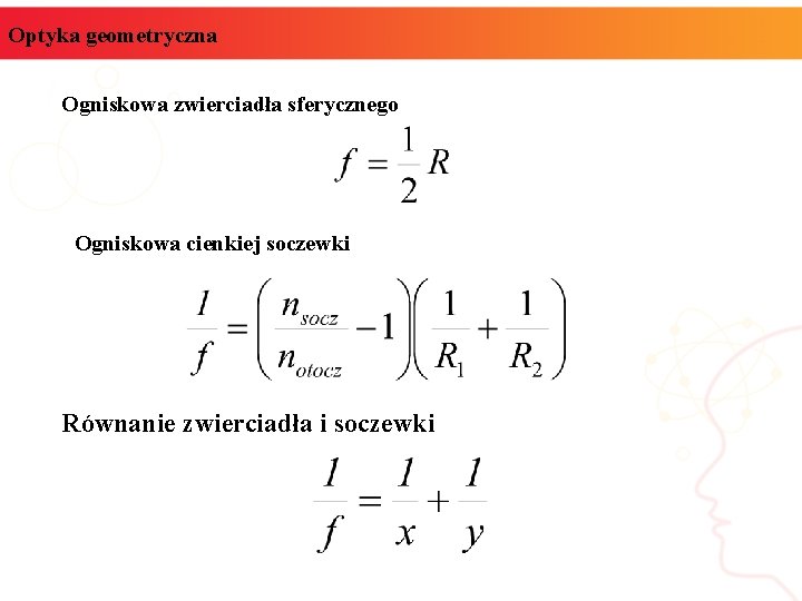 Optyka geometryczna Ogniskowa zwierciadła sferycznego Ogniskowa cienkiej soczewki Równanie zwierciadła i soczewki 