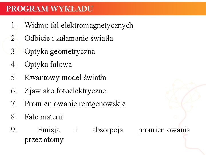 PROGRAM WYKŁADU 1. Widmo fal elektromagnetycznych 2. Odbicie i załamanie światła 3. Optyka geometryczna