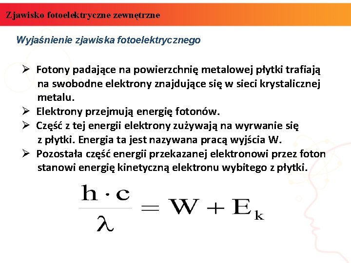 Zjawisko fotoelektryczne zewnętrzne Wyjaśnienie zjawiska fotoelektrycznego Ø Fotony padające na powierzchnię metalowej płytki trafiają