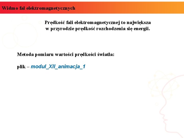 Widmo fal elektromagnetycznych Prędkość fali elektromagnetycznej to największa w przyrodzie prędkość rozchodzenia się energii.