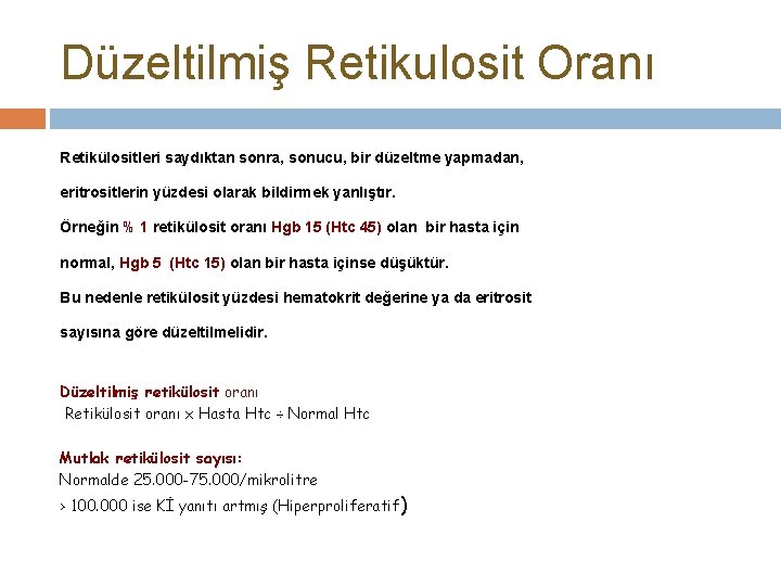 Düzeltilmiş Retikulosit Oranı Retikülositleri saydıktan sonra, sonucu, bir düzeltme yapmadan, eritrositlerin yüzdesi olarak bildirmek