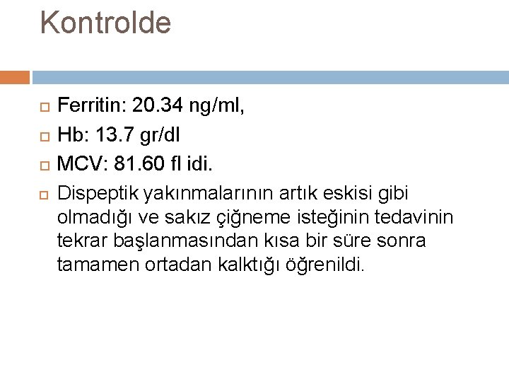 Kontrolde Ferritin: 20. 34 ng/ml, Hb: 13. 7 gr/dl MCV: 81. 60 fl idi.