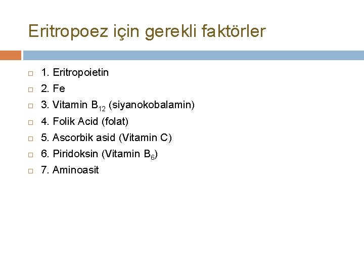 Eritropoez için gerekli faktörler 1. Eritropoietin 2. Fe 3. Vitamin B 12 (siyanokobalamin) 4.