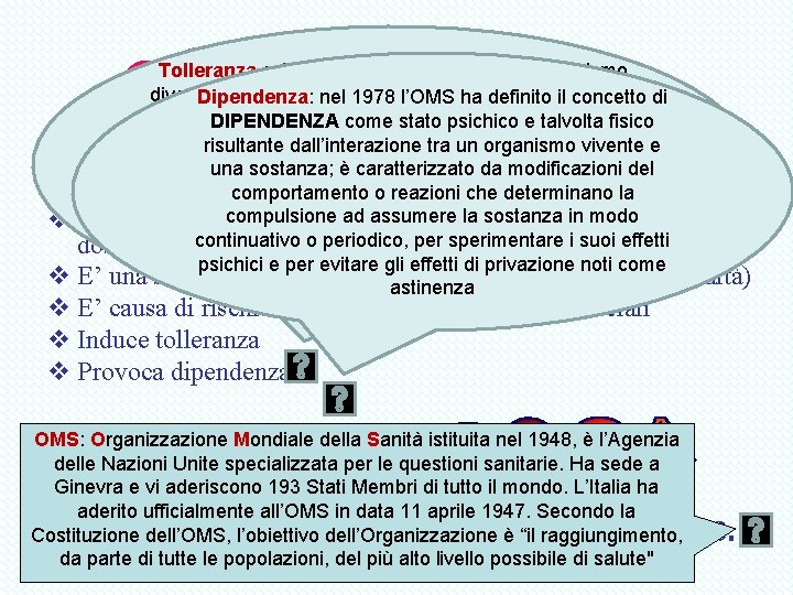 Tolleranza o Assuefazione significa che l'organismo diventa meno sensibile agli effetti di una certa Tolleranza o Assuefazione significa che l'organismo diventa meno sensibile agli effetti di una certa
