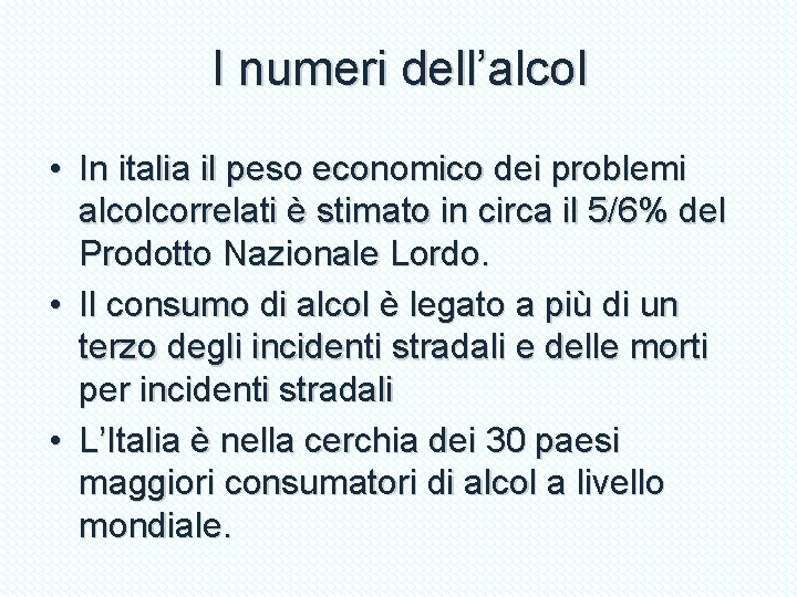 I numeri dell’alcol • In italia il peso economico dei problemi alcolcorrelati è stimato I numeri dell’alcol • In italia il peso economico dei problemi alcolcorrelati è stimato