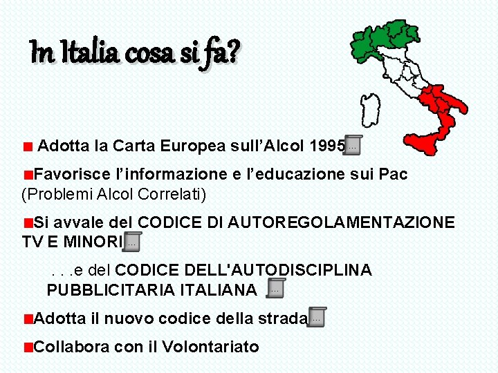 In Italia cosa si fa? Adotta la Carta Europea sull’Alcol 1995 … Favorisce l’informazione In Italia cosa si fa? Adotta la Carta Europea sull’Alcol 1995 … Favorisce l’informazione