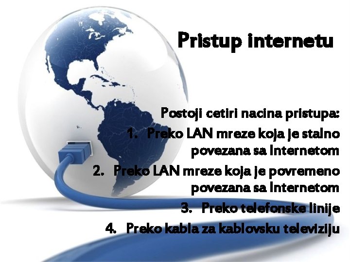 Pristup internetu Postoji cetiri nacina pristupa: 1. Preko LAN mreze koja je stalno povezana