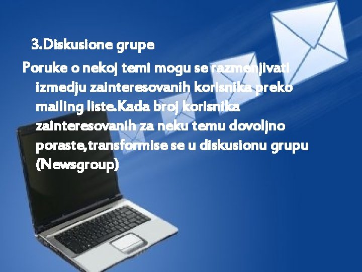 3. Diskusione grupe Poruke o nekoj temi mogu se razmenjivati izmedju zainteresovanih korisnika preko