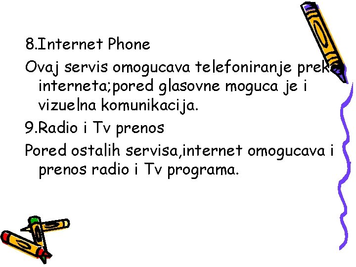 8. Internet Phone Ovaj servis omogucava telefoniranje preko interneta; pored glasovne moguca je i