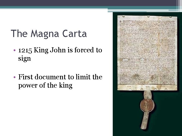 The Magna Carta • 1215 King John is forced to sign • First document