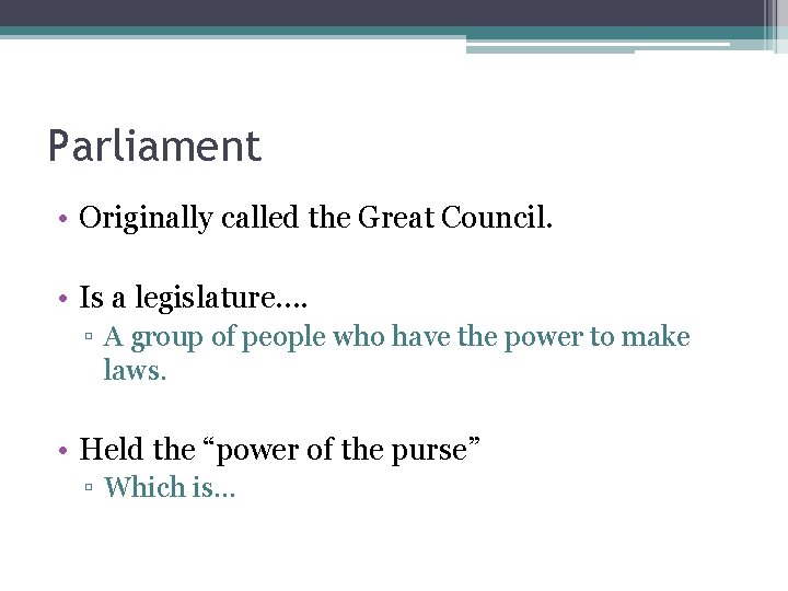 Parliament • Originally called the Great Council. • Is a legislature…. ▫ A group