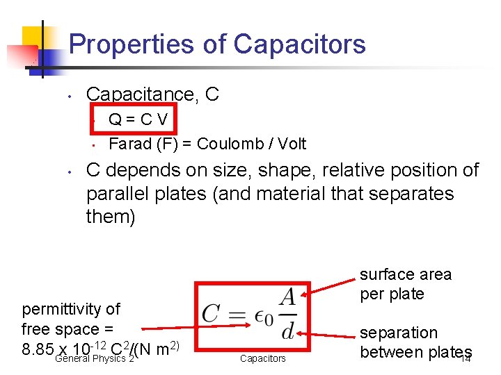 Properties of Capacitors • Capacitance, C • • • Q=CV Farad (F) = Coulomb