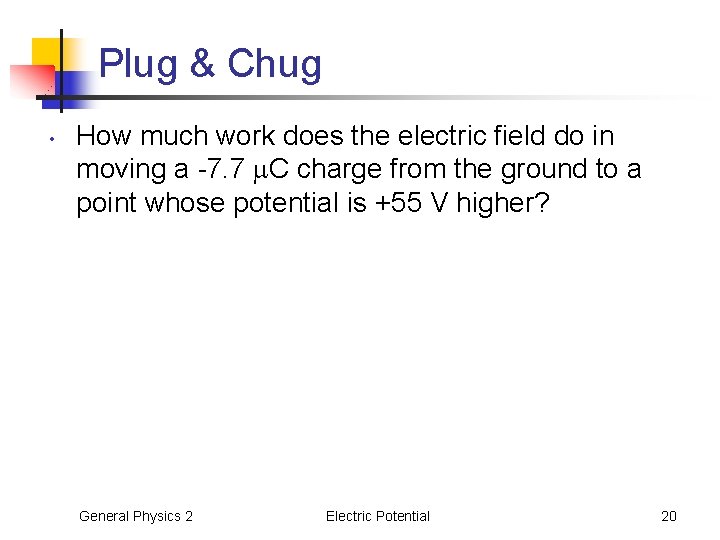 Plug & Chug • How much work does the electric field do in moving