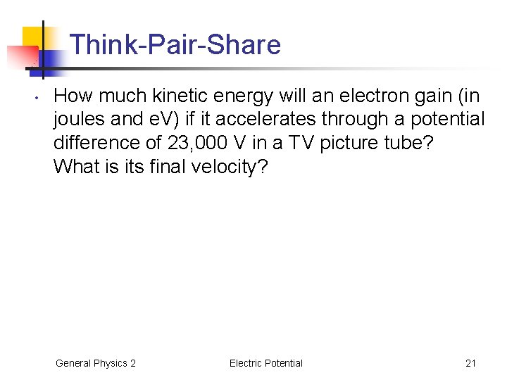 Think-Pair-Share • How much kinetic energy will an electron gain (in joules and e.