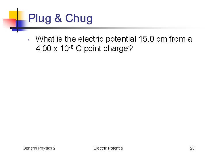 Plug & Chug • What is the electric potential 15. 0 cm from a
