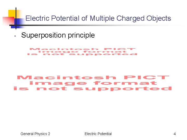 Electric Potential of Multiple Charged Objects • Superposition principle General Physics 2 Electric Potential