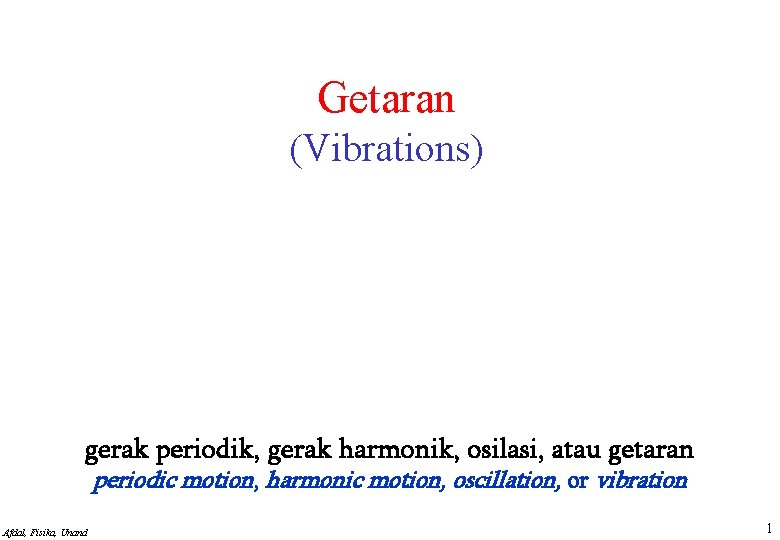 Getaran (Vibrations) gerak periodik, gerak harmonik, osilasi, atau getaran periodic motion, harmonic motion, oscillation,