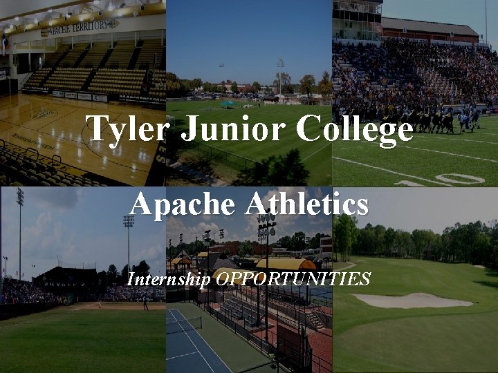 Tyler Junior College Apache Athletics Internship OPPORTUNITIES 