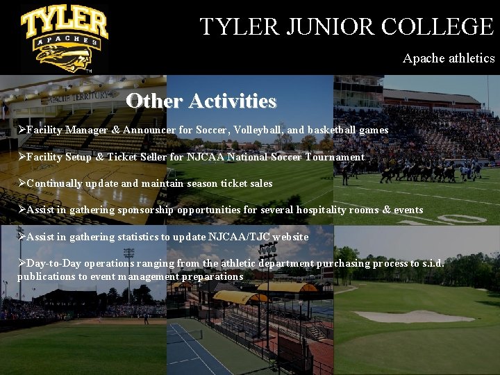 TYLER JUNIOR COLLEGE Apache athletics Other Activities ØFacility Manager & Announcer for Soccer, Volleyball,