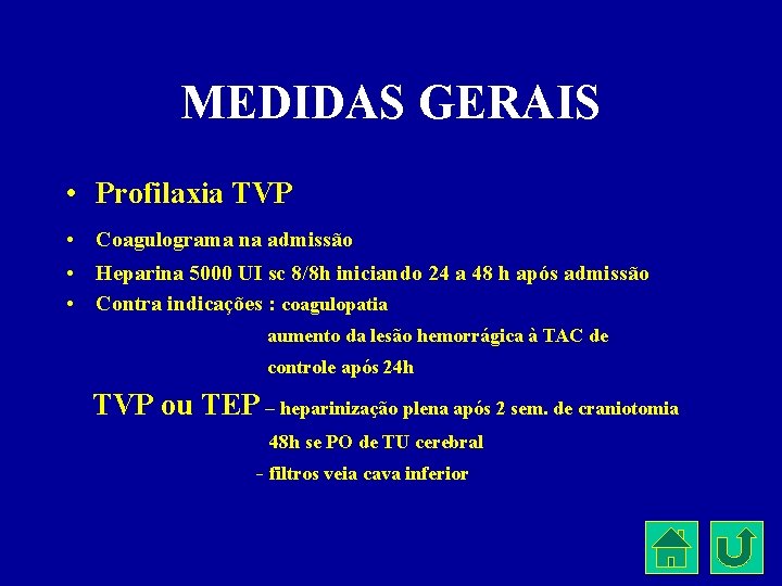 MEDIDAS GERAIS • Profilaxia TVP • Coagulograma na admissão • Heparina 5000 UI sc
