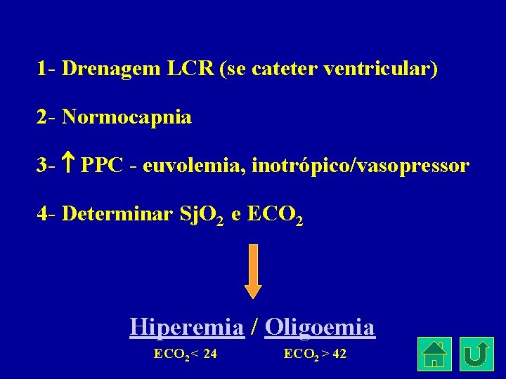 1 - Drenagem LCR (se cateter ventricular) 2 - Normocapnia 3 - PPC -