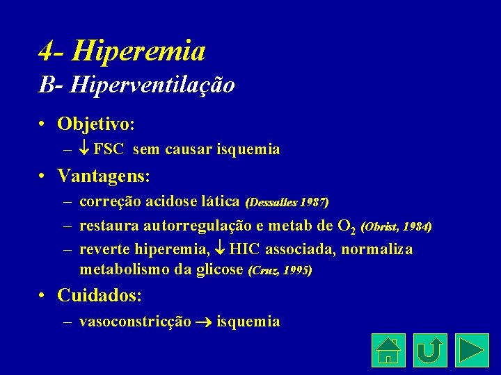 4 - Hiperemia B- Hiperventilação • Objetivo: – FSC sem causar isquemia • Vantagens: