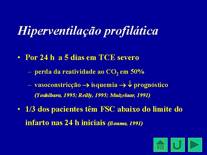 Hiperventilação profilática • Por 24 h a 5 dias em TCE severo – perda