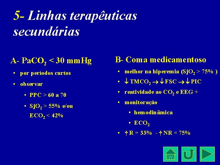 5 - Linhas terapêuticas secundárias A- Pa. CO 2 < 30 mm. Hg B-