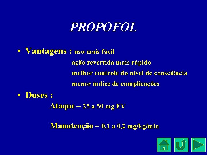 PROPOFOL • Vantagens : uso mais fácil ação revertida mais rápido melhor controle do