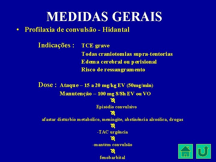 MEDIDAS GERAIS • Profilaxia de convulsão - Hidantal Indicações : TCE grave Todas craniotomias