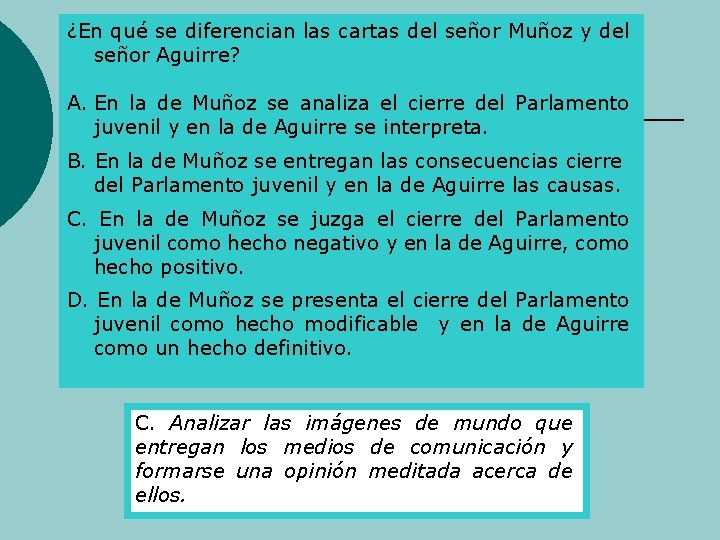 ¿En qué se diferencian las cartas del señor Muñoz y del señor Aguirre? A.