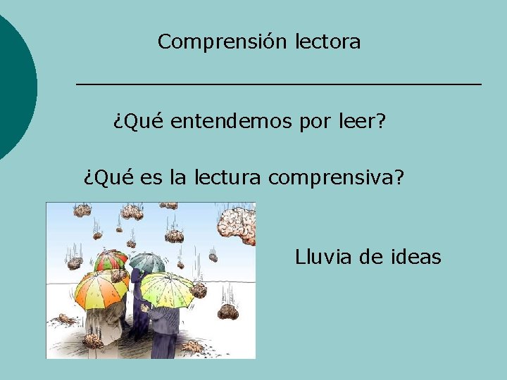 Comprensión lectora ¿Qué entendemos por leer? ¿Qué es la lectura comprensiva? Lluvia de ideas