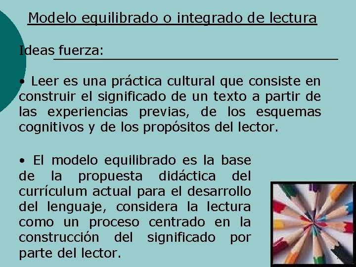 Modelo equilibrado o integrado de lectura Ideas fuerza: • Leer es una práctica cultural