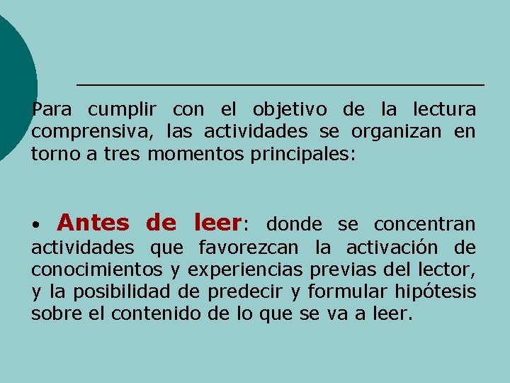 Para cumplir con el objetivo de la lectura comprensiva, las actividades se organizan en