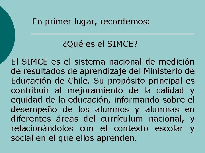 En primer lugar, recordemos: ¿Qué es el SIMCE? El SIMCE es el sistema nacional