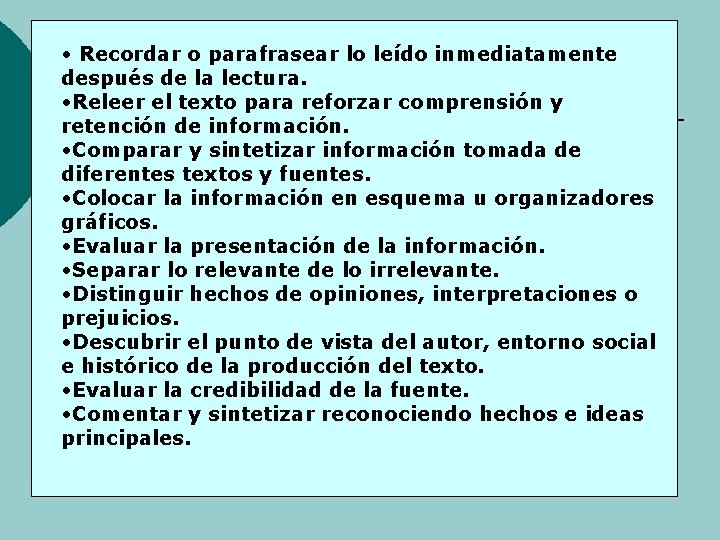  • Recordar o parafrasear lo leído inmediatamente después de la lectura. • Releer