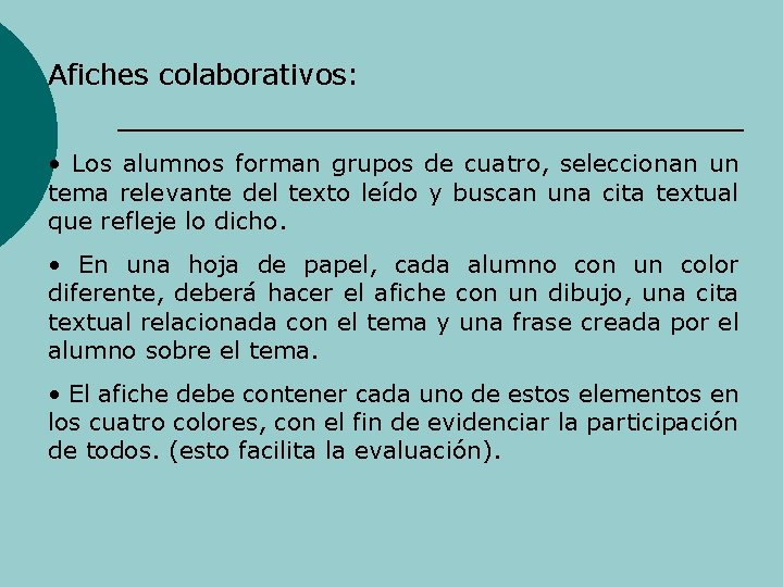 Afiches colaborativos: • Los alumnos forman grupos de cuatro, seleccionan un tema relevante del