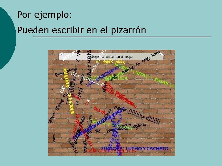 Por ejemplo: Pueden escribir en el pizarrón 