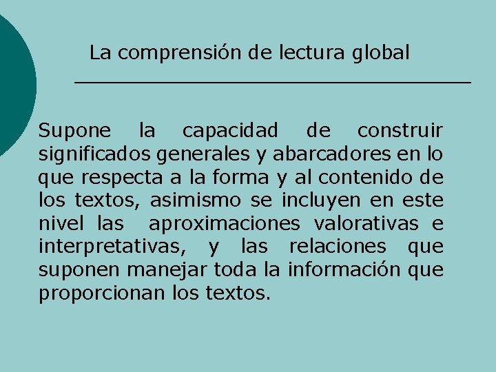 La comprensión de lectura global Supone la capacidad de construir significados generales y abarcadores